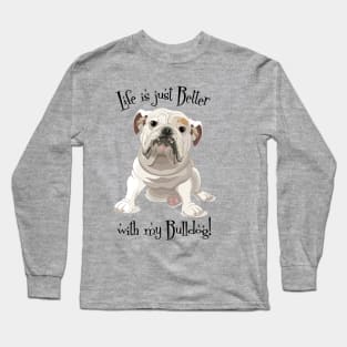 Life is Better with my Bulldog Long Sleeve T-Shirt